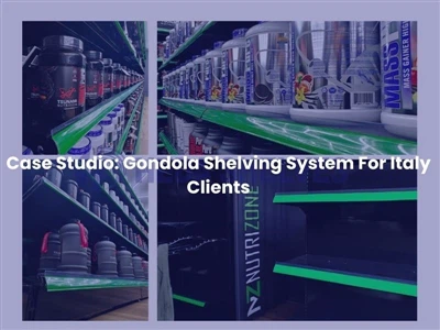 Case Studio: Italiya mijozlari uchun gondola tokchalari tizimi